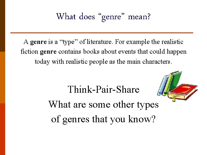 What does “genre” mean? A genre is a “type” of literature. For example the