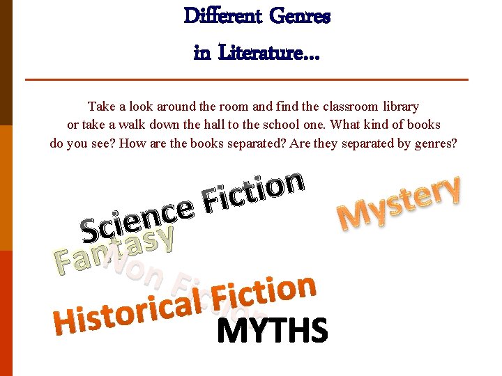 Different Genres in Literature… Take a look around the room and find the classroom