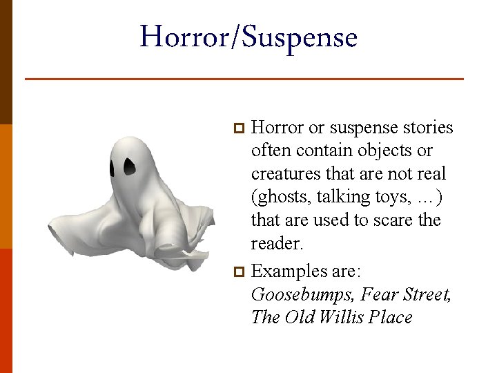 Horror/Suspense Horror or suspense stories often contain objects or creatures that are not real