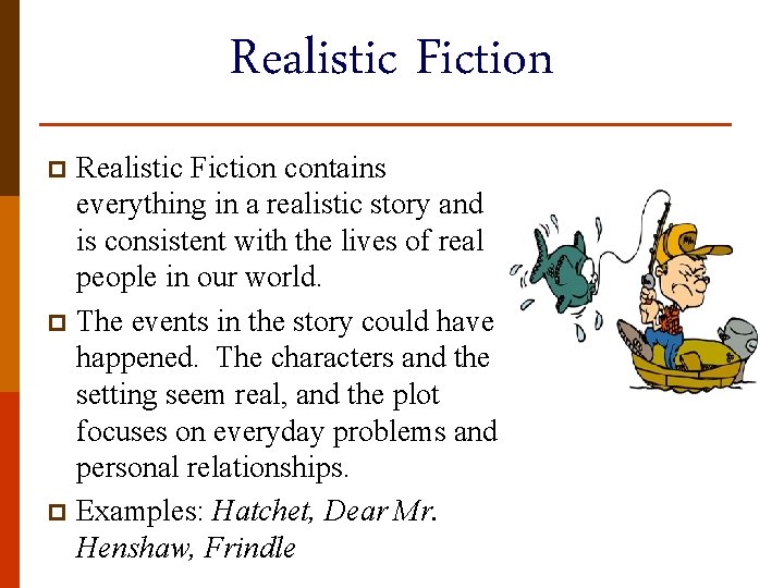 Realistic Fiction contains everything in a realistic story and is consistent with the lives