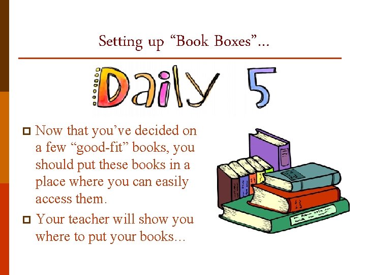 Setting up “Book Boxes”… Now that you’ve decided on a few “good-fit” books, you