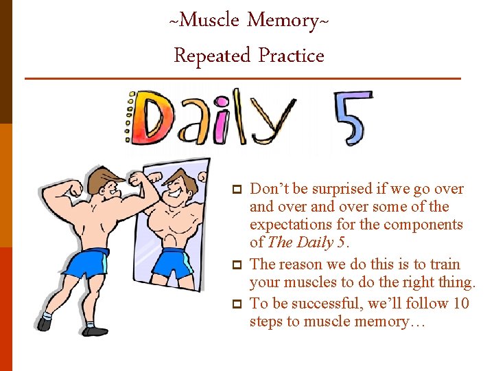 ~Muscle Memory~ Repeated Practice p p p Don’t be surprised if we go over