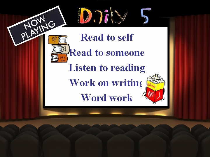 Read to self Read to someone Listen to reading Work on writing Word work
