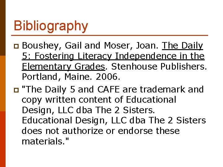 Bibliography Boushey, Gail and Moser, Joan. The Daily 5: Fostering Literacy Independence in the