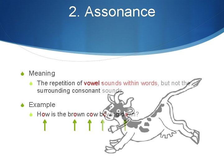 2. Assonance S Meaning S The repetition of vowel sounds within words, but not