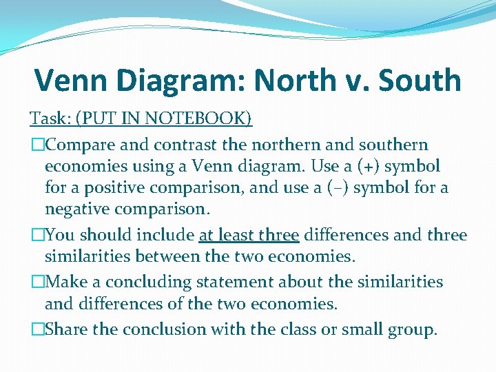 Venn Diagram: North v. South Task: (PUT IN NOTEBOOK) �Compare and contrast the northern