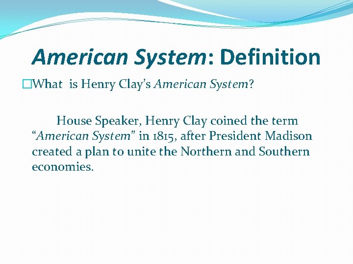 American System: Definition �What is Henry Clay’s American System? House Speaker, Henry Clay coined