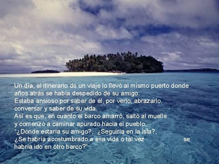 Un día, el itinerario de un viaje lo llevó al mismo puerto donde años