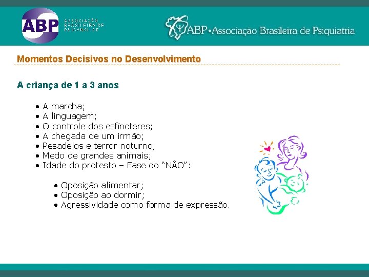 Momentos Decisivos no Desenvolvimento ----------------------------------------------------------------------------------------------------------- A criança de 1 a 3 anos • •