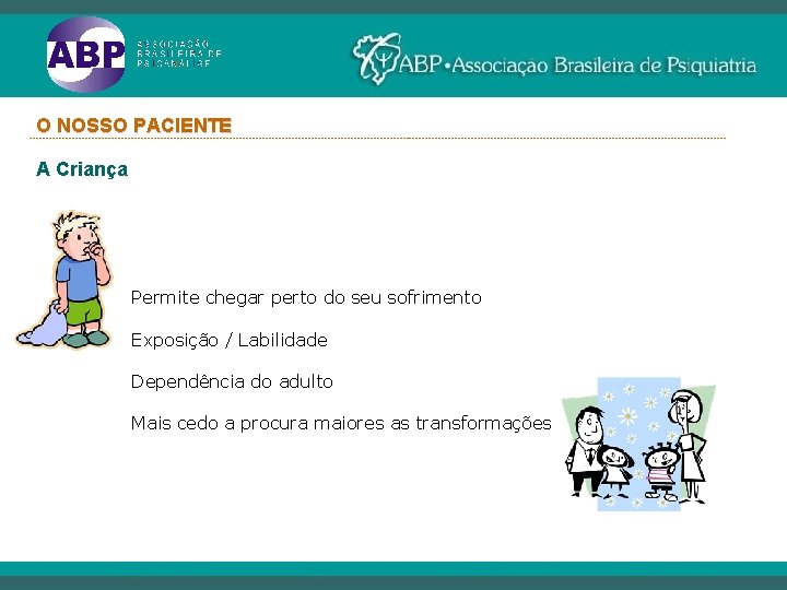 O NOSSO PACIENTE ----------------------------------------------------------------------------------------------------------- A Criança Permite chegar perto do seu sofrimento Exposição /