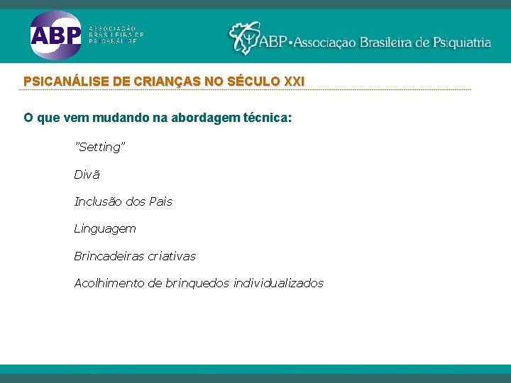 PSICANÁLISE DE CRIANÇAS NO SÉCULO XXI ----------------------------------------------------------------------------------------------------------- O que vem mudando na abordagem técnica: