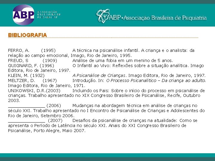 BIBLIOGRAFIA ----------------------------------------------------------------------------------------------------------- FERRO, A. (1995) A técnica na psicanálise infantil. A criança e o