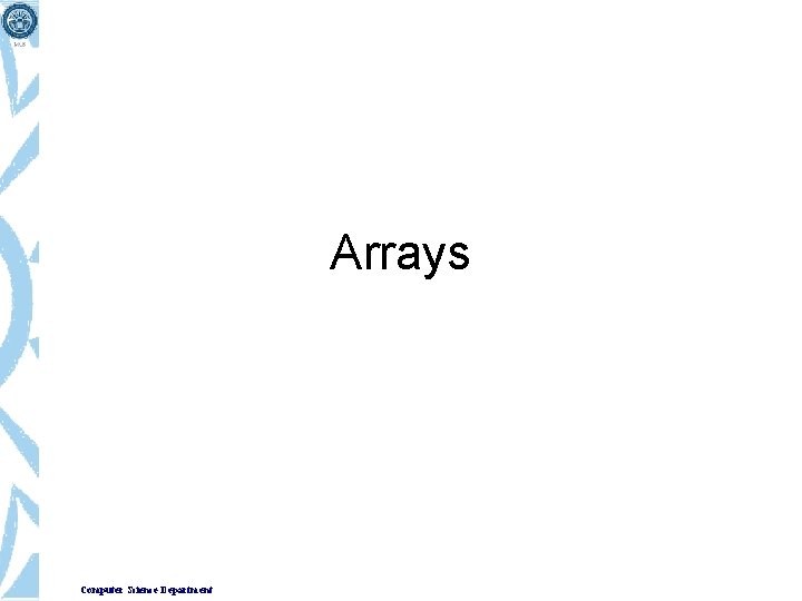 Arrays Computer Science Department Arrays Computer Science Department