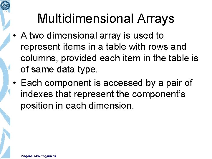 Multidimensional Arrays • A two dimensional array is used to represent items in a Multidimensional Arrays • A two dimensional array is used to represent items in a