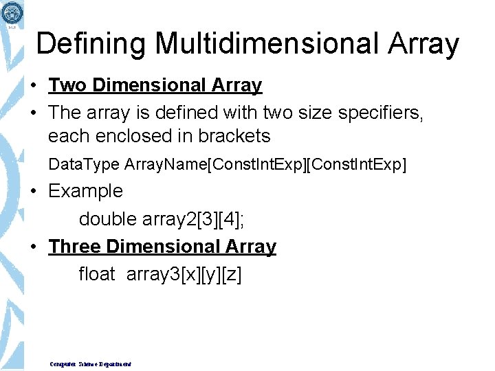 Defining Multidimensional Array • Two Dimensional Array • The array is defined with two Defining Multidimensional Array • Two Dimensional Array • The array is defined with two
