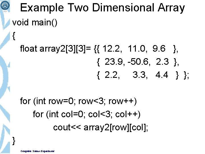 Example Two Dimensional Array void main() { float array 2[3][3]= {{ 12. 2, 11.
