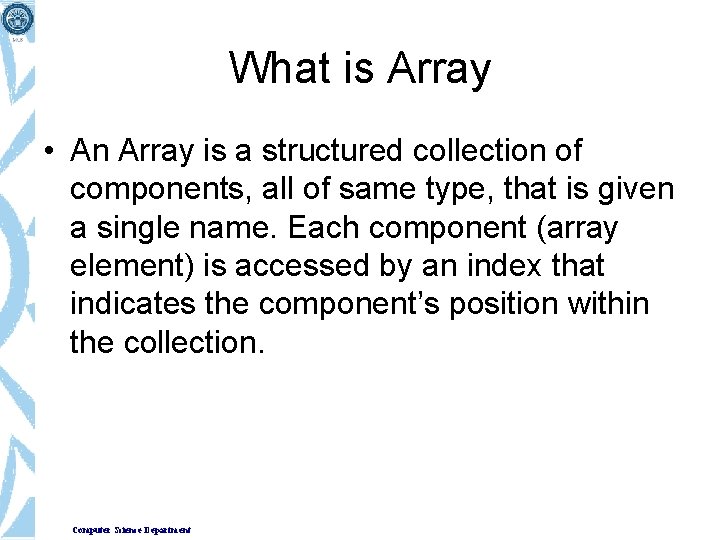 What is Array • An Array is a structured collection of components, all of What is Array • An Array is a structured collection of components, all of