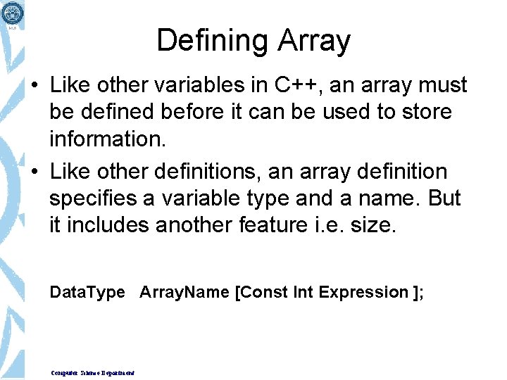 Defining Array • Like other variables in C++, an array must be defined before Defining Array • Like other variables in C++, an array must be defined before