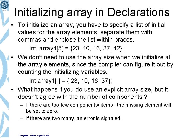 Initializing array in Declarations • To initialize an array, you have to specify a Initializing array in Declarations • To initialize an array, you have to specify a