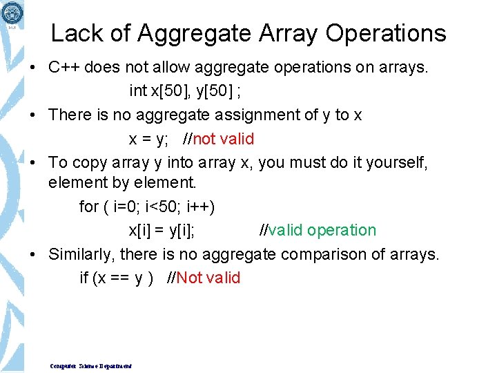 Lack of Aggregate Array Operations • C++ does not allow aggregate operations on arrays. Lack of Aggregate Array Operations • C++ does not allow aggregate operations on arrays.