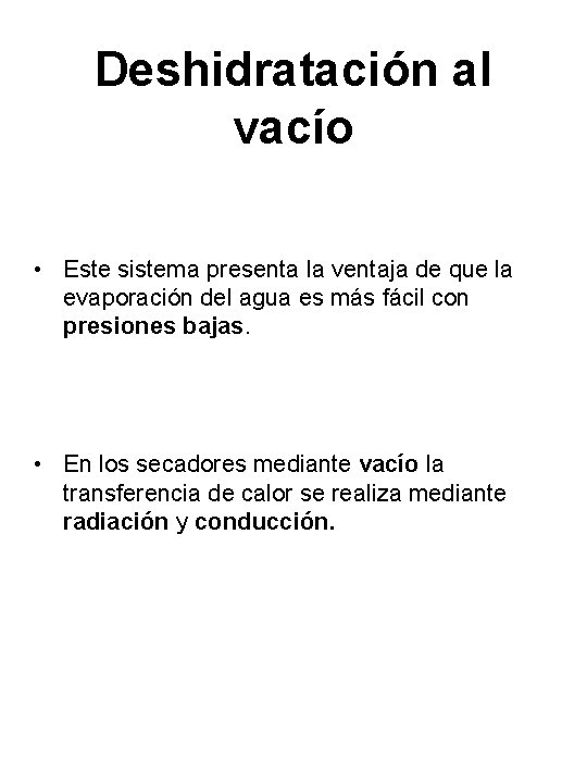 Deshidratación al vacío • Este sistema presenta la ventaja de que la evaporación del