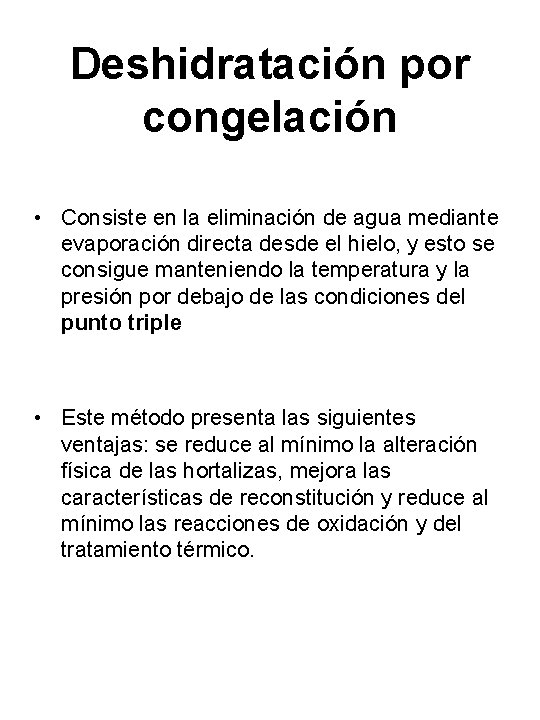 Deshidratación por congelación • Consiste en la eliminación de agua mediante evaporación directa desde