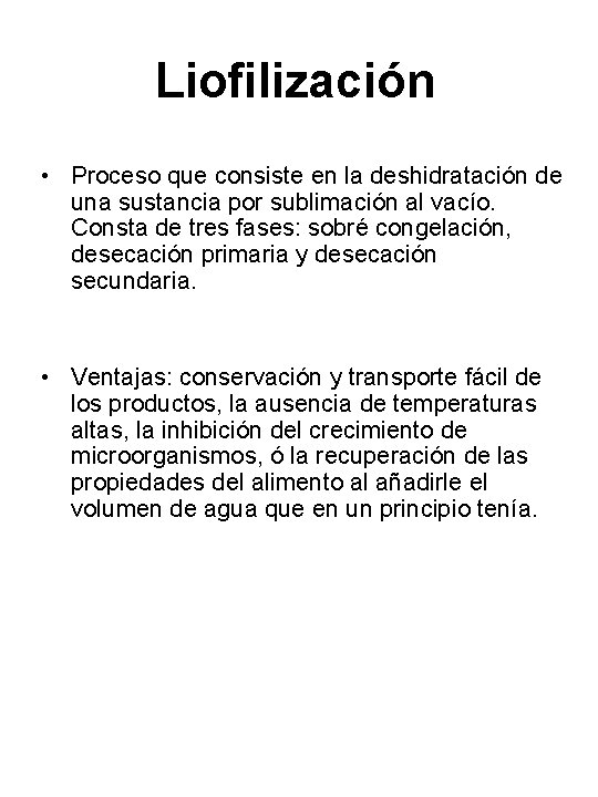 Liofilización • Proceso que consiste en la deshidratación de una sustancia por sublimación al