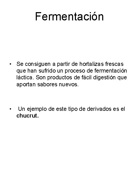 Fermentación • Se consiguen a partir de hortalizas frescas que han sufrido un proceso