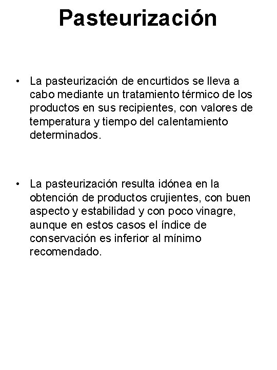 Pasteurización • La pasteurización de encurtidos se lleva a cabo mediante un tratamiento térmico