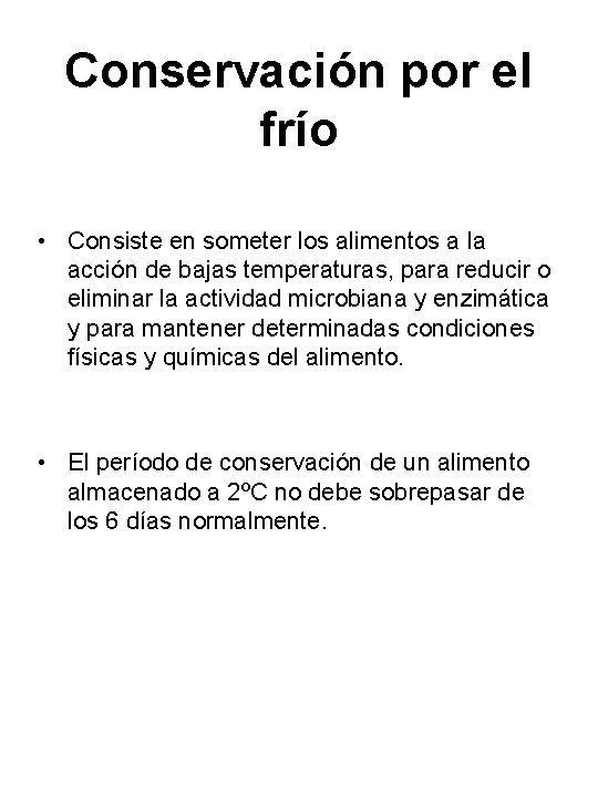 Conservación por el frío • Consiste en someter los alimentos a la acción de