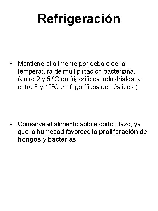 Refrigeración • Mantiene el alimento por debajo de la temperatura de multiplicación bacteriana. (entre