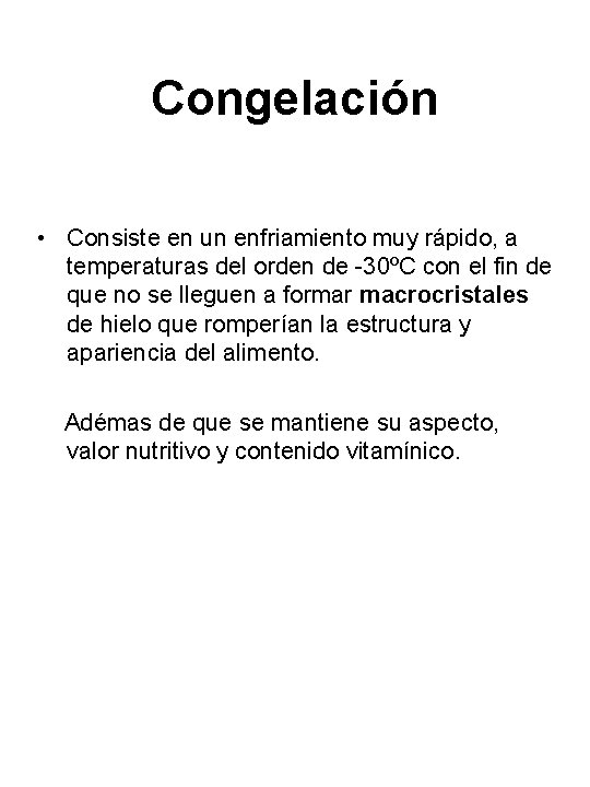 Congelación • Consiste en un enfriamiento muy rápido, a temperaturas del orden de -30ºC