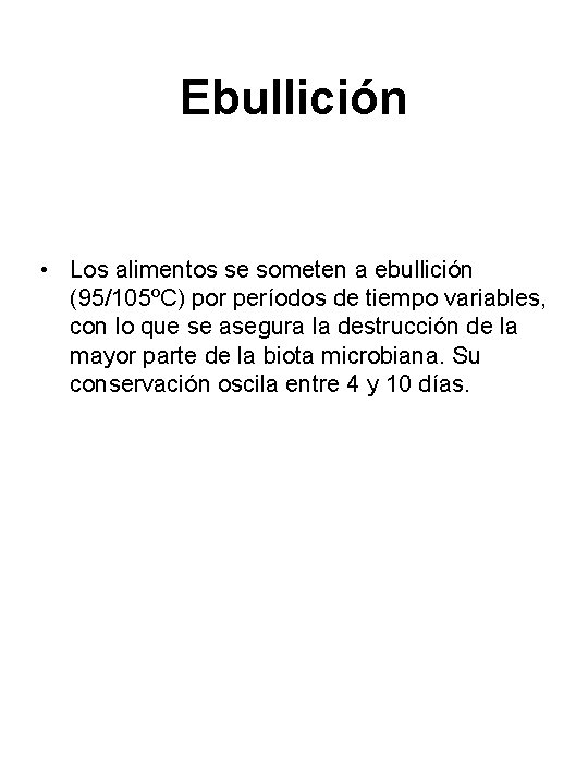 Ebullición • Los alimentos se someten a ebullición (95/105ºC) por períodos de tiempo variables,