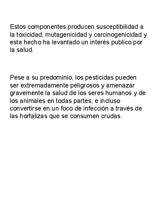 Estos componentes producen susceptibilidad a la toxicidad, mutagenicidad y carcinogenicidad y este hecho ha