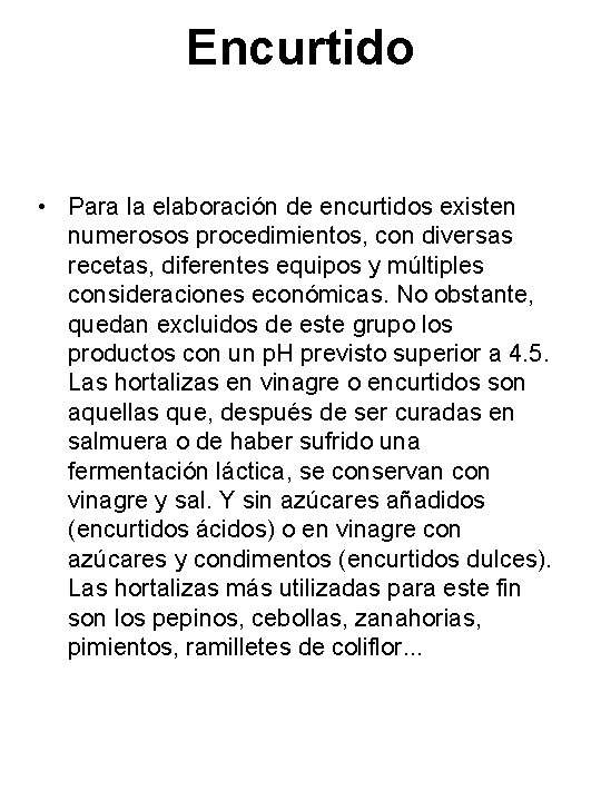 Encurtido • Para la elaboración de encurtidos existen numerosos procedimientos, con diversas recetas, diferentes