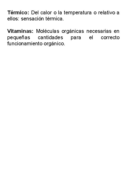 Térmico: Del calor o la temperatura o relativo a ellos: sensación térmica. Vitaminas: Moléculas