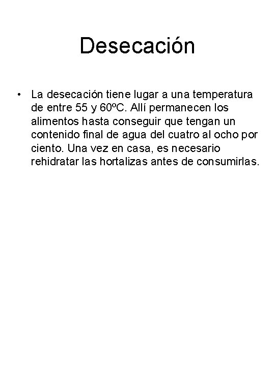 Desecación • La desecación tiene lugar a una temperatura de entre 55 y 60ºC.