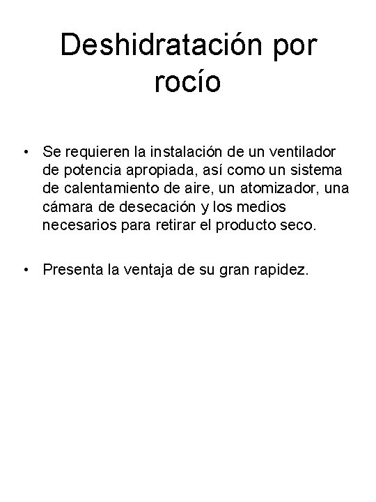 Deshidratación por rocío • Se requieren la instalación de un ventilador de potencia apropiada,