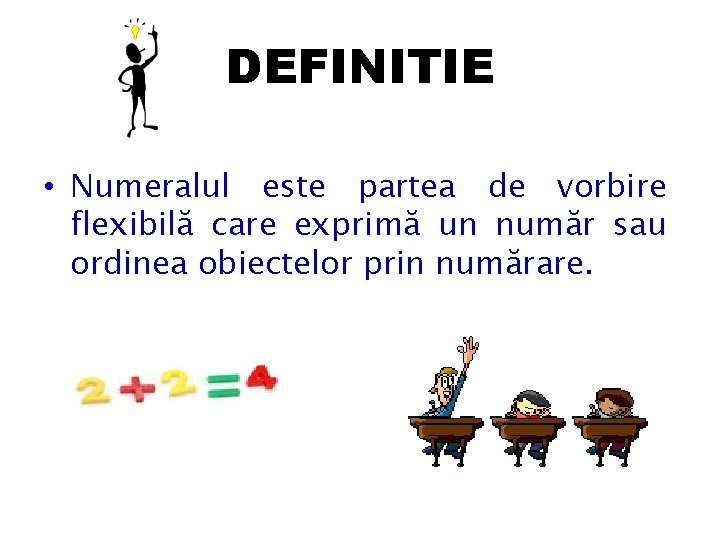 DEFINITIE • Numeralul este partea de vorbire flexibilă care exprimă un număr sau ordinea