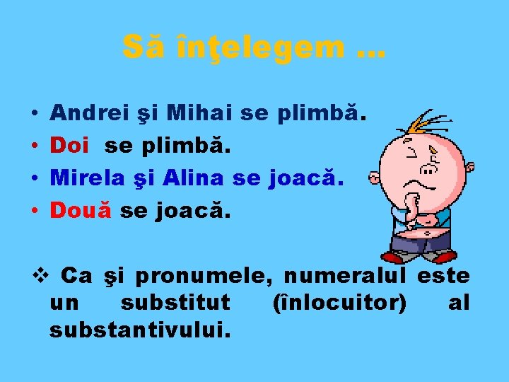 Să înţelegem … • • Andrei şi Mihai se plimbă. Doi se plimbă. Mirela