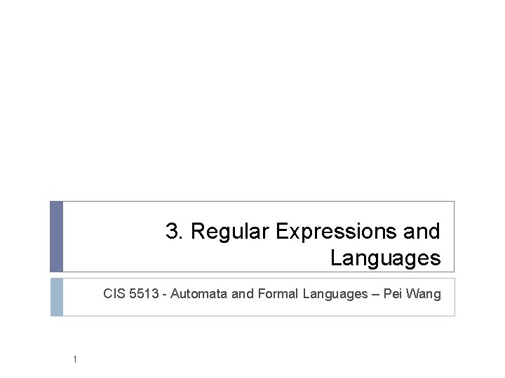 3. Regular Expressions and Languages CIS 5513 - Automata and Formal Languages – Pei