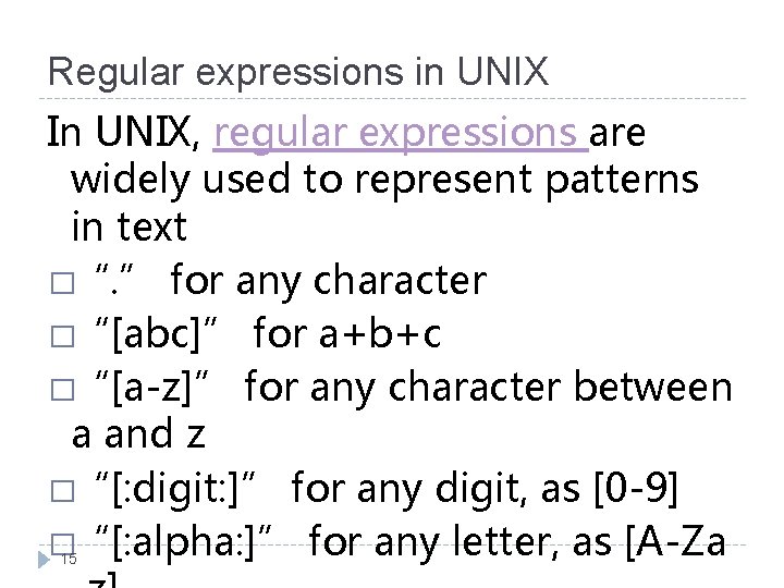 Regular expressions in UNIX In UNIX, regular expressions are widely used to represent patterns