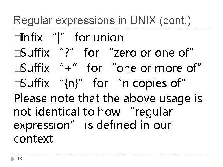 Regular expressions in UNIX (cont. ) �Infix “|” for union �Suffix “? ” for