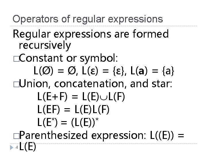 Operators of regular expressions Regular expressions are formed recursively �Constant or symbol: L(Ø) =