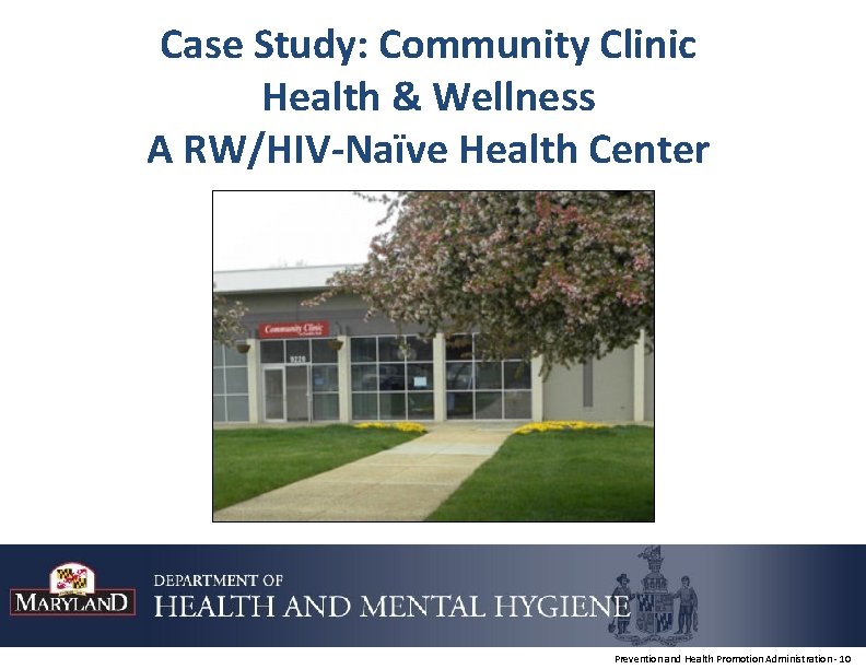 Case Study: Community Clinic Health & Wellness A RW/HIV-Naïve Health Center Prevention and Health