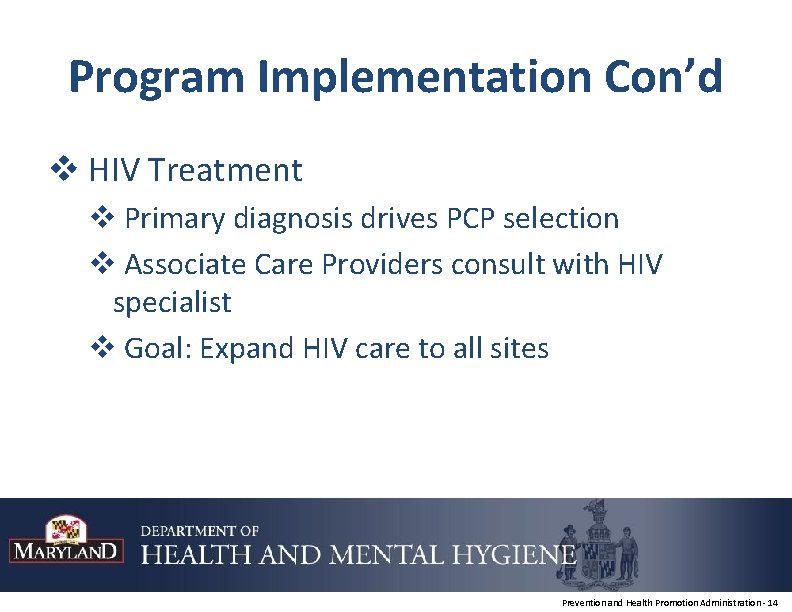 Program Implementation Con’d v HIV Treatment v Primary diagnosis drives PCP selection v Associate