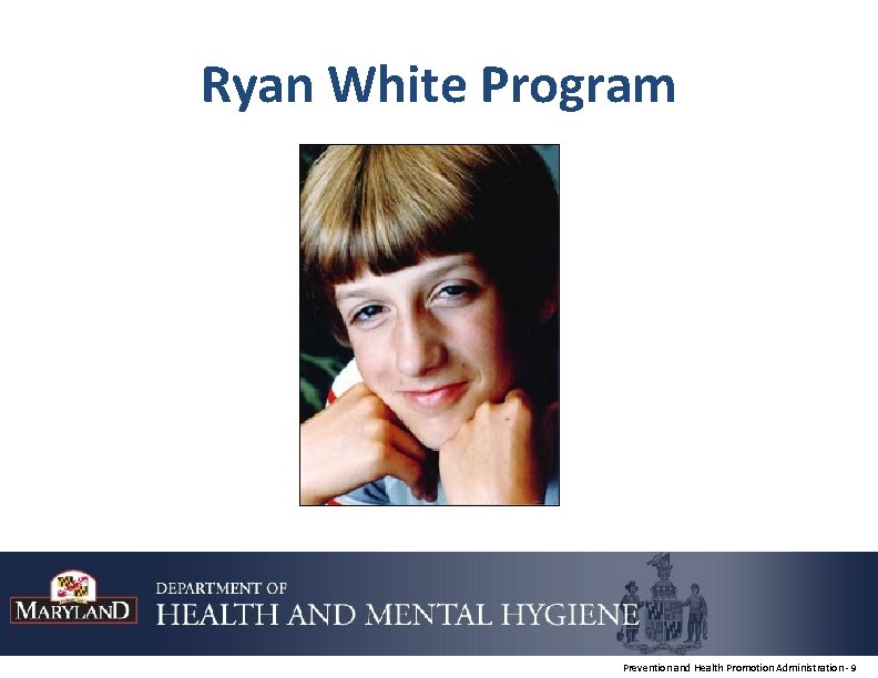 Ryan White Program Prevention and Health Promotion Administration - 9 