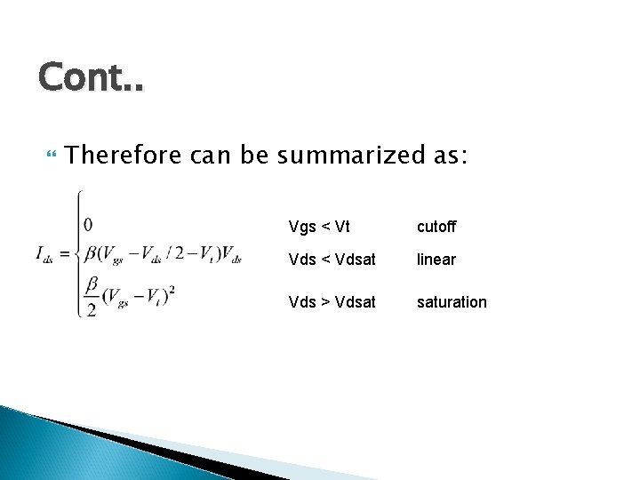 Cont. . Therefore can be summarized as: Vgs < Vt cutoff Vds < Vdsat