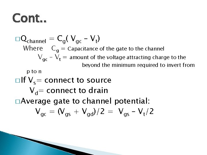Cont. . � Qchannel = Cg( Vgc – Vt) Where Cg = Capacitance of