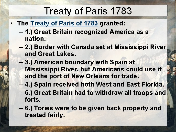 Treaty of Paris 1783 • The Treaty of Paris of 1783 granted: – 1.